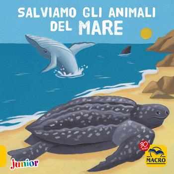 Salviamo gli animali del mare - Christophe Boncens - Libro Macro Junior 2017 | Libraccio.it