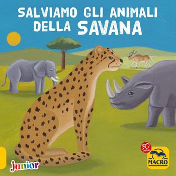 Salviamo gli animali della savana - Christophe Boncens - Libro Macro Junior 2017 | Libraccio.it