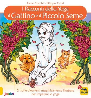 Il gattino e Il piccolo seme. I racconti dello yoga - Irene Cocchi, Filippo Curzi - Libro Macro Junior 2017 | Libraccio.it