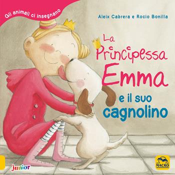La principessa Emma e il suo cagnolino. Gli animali ci insegnano - Aleix Cabrera, Rocio Bonilla - Libro Macro Junior 2018 | Libraccio.it