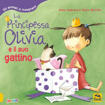 La principessa Olivia e il suo gattino. Gli animali ci insegnano - Aleix Cabrera, Rocio Bonilla - Libro Macro Junior 2018 | Libraccio.it