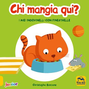 Chi mangia qui! I miei indovinelli con finestrelle. Ediz. a colori - Christophe Boncens - Libro Macro Junior 2018 | Libraccio.it