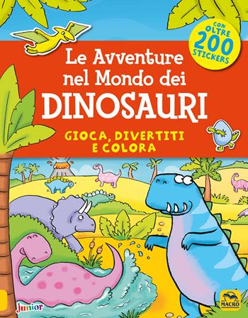 Le avventure nel mondo dei dinosauri. Gioca, divertiti e colora. Con adesivi - Kate Daubney - Libro Macro Junior 2018 | Libraccio.it