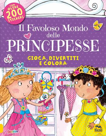 Il favoloso mondo delle principesse. Gioca, divertiti e colora. Con adesivi - Kate Daubney - Libro Macro Junior 2018 | Libraccio.it
