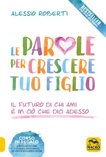 Le parole per crescere tuo figlio - Alessio Roberti - Libro Macro Edizioni 2018 | Libraccio.it