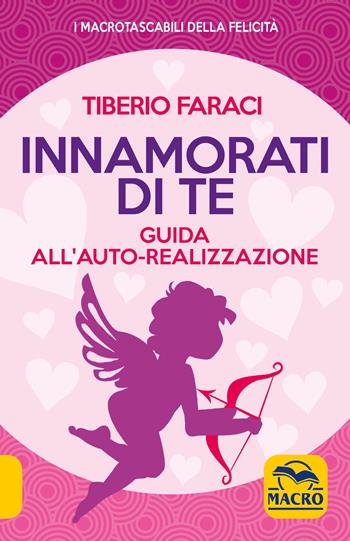 Innamorati di te. Guida all'auto-realizzazione - Tiberio Faraci - Libro Gruppo Editoriale Macro 2019, I Macro tascabili della felicità | Libraccio.it