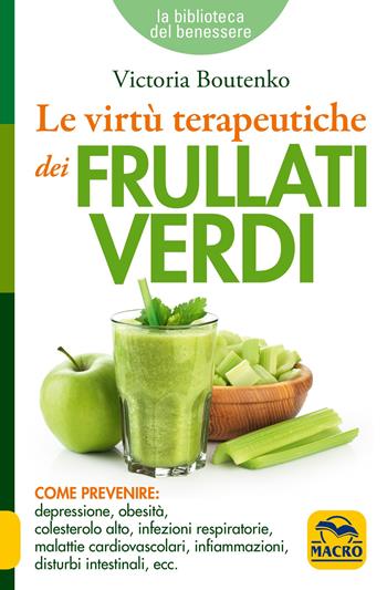 Le virtù terapeutiche dei frullati verdi - Victoria Boutenko - Libro Macro Edizioni 2018, La biblioteca del benessere | Libraccio.it