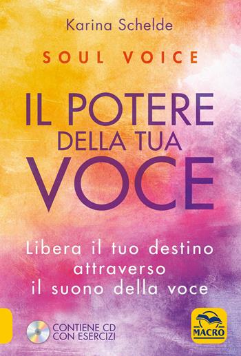 Soul voice. Il potere della tua voce. Libera il tuo destino attraverso il suono della tua voce. Con CD-Audio - Karina Schelde - Libro Gruppo Editoriale Macro 2018, Nuova saggezza | Libraccio.it