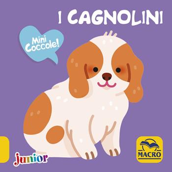 I cagnolini. Mini coccole - Maëlle Cheval - Libro Macro Junior 2018 | Libraccio.it
