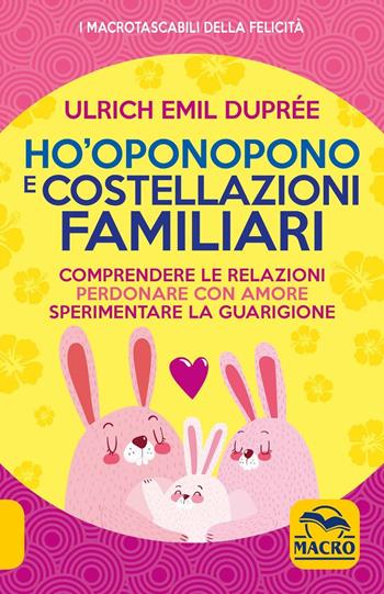 Ho'Oponopono e costellazioni familiari - Ulrich Emil Duprée - Libro Gruppo Editoriale Macro 2018, I Macro tascabili della felicità | Libraccio.it