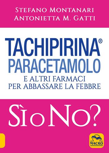 Tachipirina®, paracetamolo e altri farmaci per abbassare la febbre. Sì o no? - Stefano Montanari, Antonietta M. Gatti - Libro Macro Edizioni 2019, Ciò che i dottori non dicono | Libraccio.it