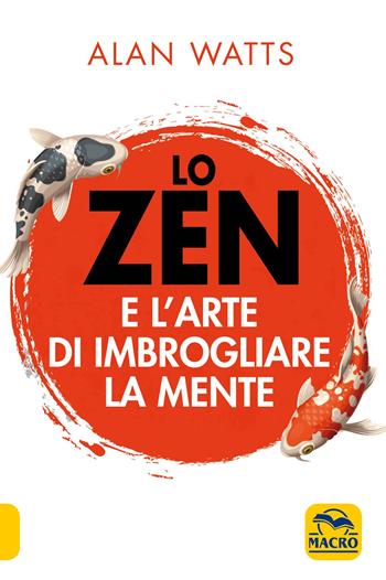Lo zen e l'arte di imbrogliare la mente - Alan W. Watts - Libro Gruppo Editoriale Macro 2019, Nuova saggezza | Libraccio.it