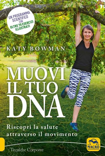 Muovi il tuo DNA. Riscopri la salute attraverso il movimento - Katy Bowman - Libro Macro Edizioni 2018, Tecniche corporee | Libraccio.it