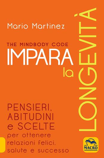 The mindbody code. Impara la longevità - Mario Martinez - Libro Gruppo Editoriale Macro 2018, La scienza della mente | Libraccio.it