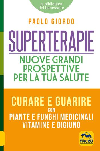 Superterapie. Nuove grandi prospettive per la tua salute - Paolo Giordo - Libro Macro Edizioni 2019, La biblioteca del benessere | Libraccio.it