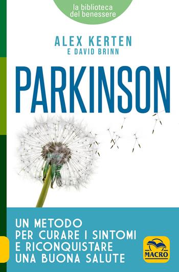 Parkinson. Un metodo per curare i sintomi e riconquistare una buona salute - Alex Kerten, David Brinn - Libro Gruppo Editoriale Macro 2018, La biblioteca del benessere | Libraccio.it