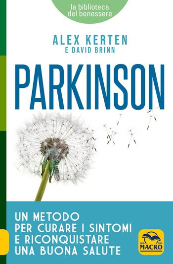 Parkinson. Un metodo per curare i sintomi e riconquistare una buona salute - Alex Kerten, David Brinn - Libro Macro Edizioni 2018, La biblioteca del benessere | Libraccio.it