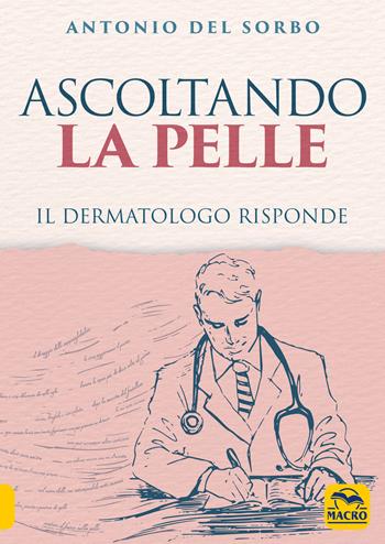 Ascoltando la pelle. Il dermatologo risponde - Antonio Del Sorbo - Libro Macro Edizioni 2018, La biblioteca del benessere | Libraccio.it
