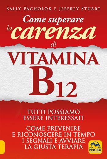 Come superare la carenza di vitamina B12 - Sally Pacholok, Jeffrey Stuart - Libro Macro Edizioni 2018, La biblioteca del benessere | Libraccio.it