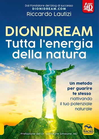 Dionidream. Tutta l'energia della natura. per download - Riccardo Lautizi - Libro Gruppo Editoriale Macro 2019, La biblioteca del benessere | Libraccio.it