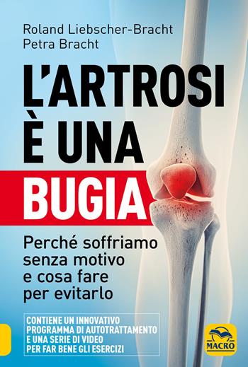 L'artrosi è una bugia. Perché soffriamo senza motivo e cosa fare per evitarlo - Roland Liebscher-Bracht, Petra Bracht - Libro Gruppo Editoriale Macro 2020, La biblioteca del benessere | Libraccio.it