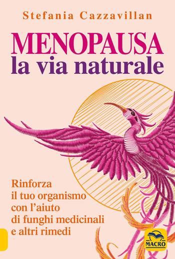 Menopausa la Via Naturale - Stefania Cazzavillan - Libro Macro Edizioni 2019, La biblioteca del benessere | Libraccio.it
