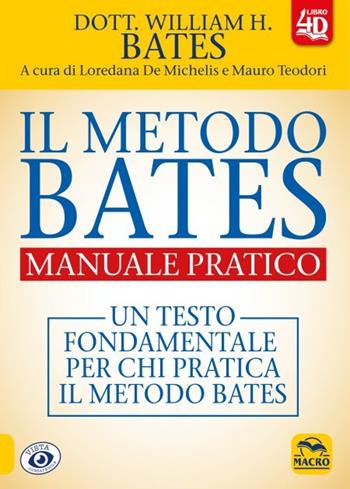 Il metodo Bates. Manuale pratico. Un testo fondamentale per chi pratica il metodo Bates. Con Contenuto digitale per download e accesso online - William H. Bates - Libro Macro Edizioni 2022, Vista consapevole | Libraccio.it