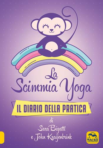 La scimmia Yoga. Il diario della pratica - Sara Bigatti, John Kraijenbrink - Libro Gruppo Editoriale Macro 2019, Tecniche corporee | Libraccio.it