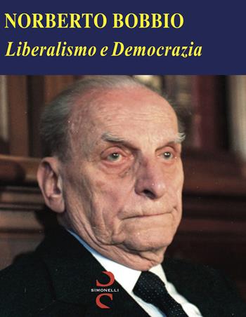 Liberalismo e democrazia - Norberto Bobbio - Libro Simonelli 2018, Exlibris | Libraccio.it