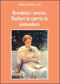 Rrembimi i zemres. Dashuri te zjarrta te pamundura - Maria Fontana Cito - Libro Youcanprint 2015, Narrativa | Libraccio.it