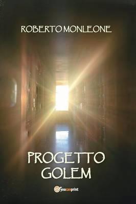 Progetto Golem - Roberto Monleone - Libro Youcanprint 2015 | Libraccio.it