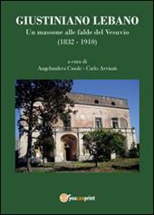 Giustiniano Lebano. Un massone alle falde del Vesuvio (1832-1910)