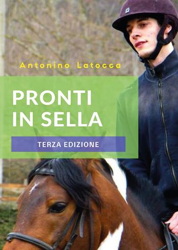 Pronti in sella - Antonino Latocca - Libro Youcanprint 2015, Manualistica | Libraccio.it