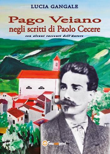 Pago Veiano negli scritti di Paolo Cecere - Lucia Gangale - Libro Youcanprint 2015, Saggistica | Libraccio.it