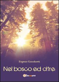 Nel bosco ed oltre - Eugenio Grandinetti - Libro Youcanprint 2015 | Libraccio.it
