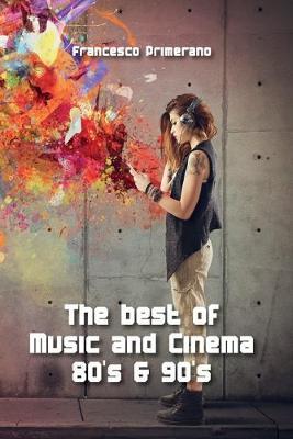 The best of music and cinema 80s & 90s - Francesco Primerano - Libro Youcanprint 2015, Tempo libero | Libraccio.it