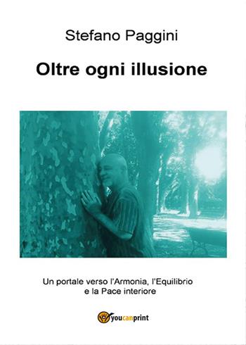 Oltre ogni illusione - Stefano Paggini - Libro Youcanprint 2015, Narrativa | Libraccio.it