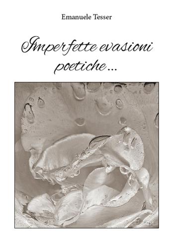 Imperfette evasioni poetiche - Emanuele Tesser - Libro Youcanprint 2015, Poesia | Libraccio.it