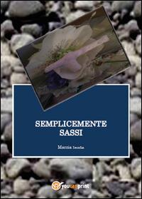 Semplicemente sassi - Marzia Serafin - Libro Youcanprint 2015, Narrativa | Libraccio.it