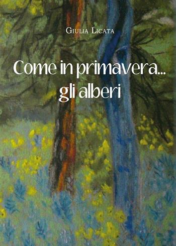 Come in primavera... gli alberi - Giulia Licata - Libro Youcanprint 2016, Poesia | Libraccio.it