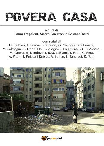 Povera casa - Rossana Torri, Marco Guerzoni, Laura Fregolent - Libro Youcanprint 2015, Saggistica | Libraccio.it