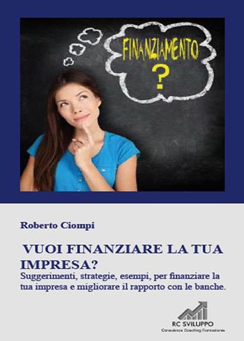 Vuoi finanziare la tua impresa? - Roberto Ciompi - Libro Youcanprint 2015 | Libraccio.it