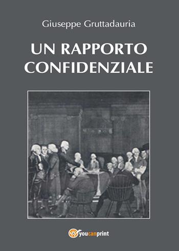 Un rapporto confidenziale - Giuseppe Gruttadauria - Libro Youcanprint 2015, Narrativa | Libraccio.it