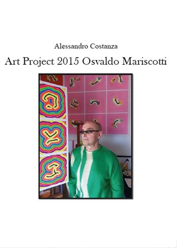 Project Art 2015. Osvaldo Mariscotti - Alessandro Costanza - Libro Youcanprint 2015, Arte | Libraccio.it