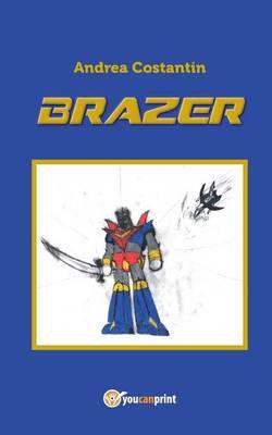 Brazer - Andrea Costantin - Libro Youcanprint 2015, Narrativa | Libraccio.it