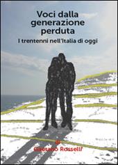 Voci dalla generazione perduta. I trentenni nell'Italia di oggi