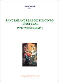 Sanctae Angelae De Fulgineo epistulae typis variis exaratae - Sergio Andreoli - Libro Youcanprint 2015, Religione | Libraccio.it