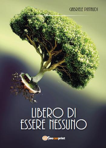 Libero di essere nessuno - Gabriele Pintaudi - Libro Youcanprint 2015 | Libraccio.it