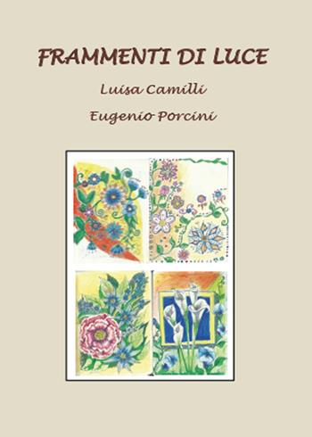 Frammenti di luce - Eugenio Porcini, Luisa Camilli - Libro Youcanprint 2015, Poesia | Libraccio.it