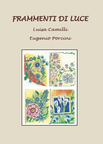 Frammenti di luce - Eugenio Porcini, Luisa Camilli - Libro Youcanprint 2015, Poesia | Libraccio.it